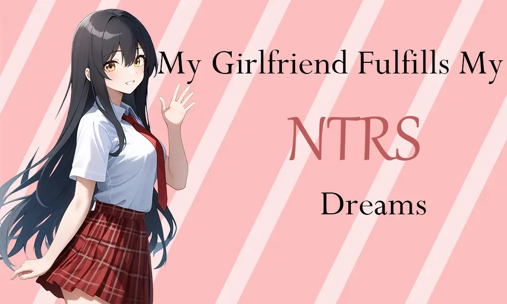 My Girlfriend Fulfills My Netorase Dreams v0.2